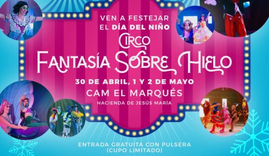 Entregará El Marqués accesos gratuitos para “Fantasía sobre Hielo” por Día del Niño